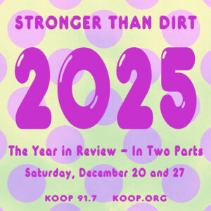 stronger than dirt best of 2025 KOOP 91.7 FM - Austin's Community Radio