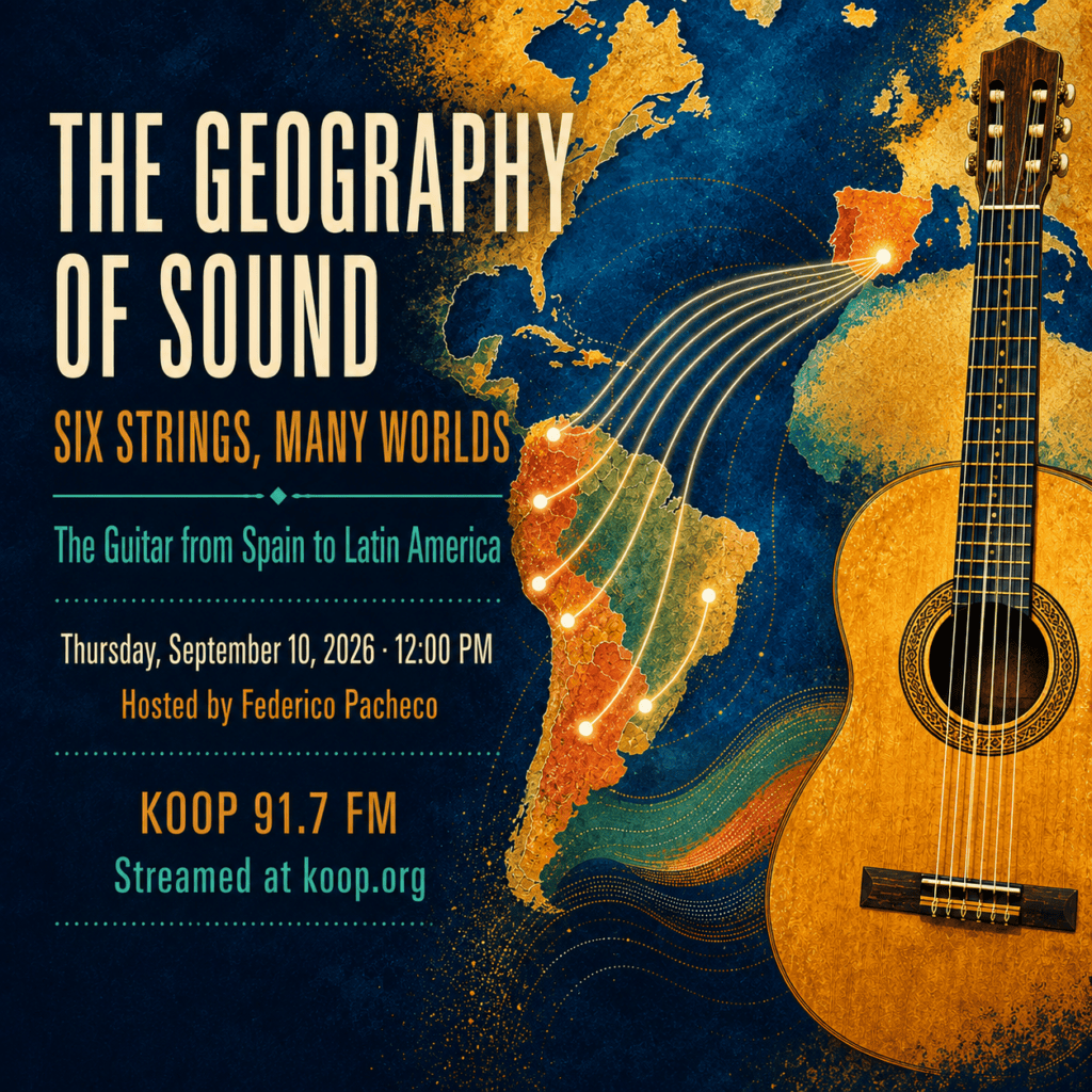 Six strings. Many worlds. One musical journey from Spain to Latin America - KOOP Radio 91.7 FM